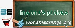 WordMeaning blackboard for line one's pockets